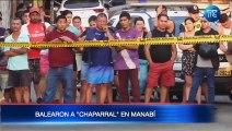 Alias ‘Chaparral’ fue asesinado en Manabí