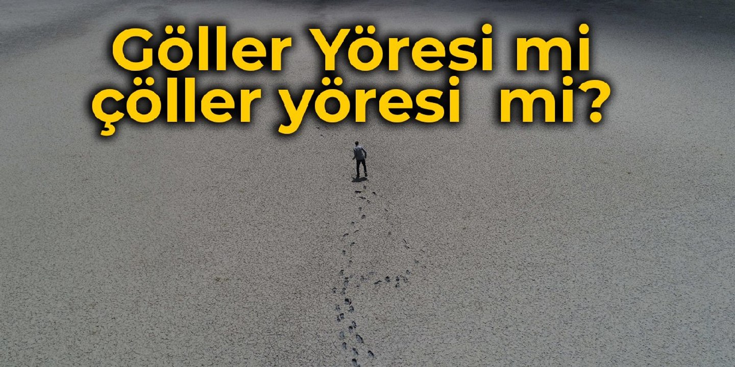 Göller Yöresi mi çöller yöresi mi?