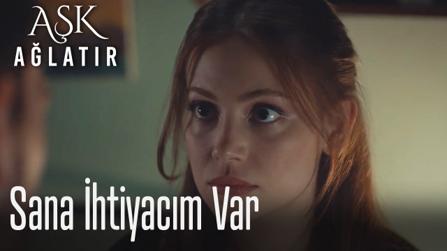Sana ihtiyacım var