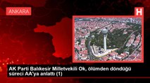 AK Parti Balıkesir Milletvekili Ok, ölümden döndüğü süreci AA'ya anlattı (1)