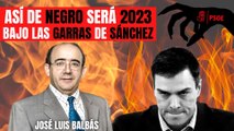 ¡NOS ENGAÑAN! José Luis Balbás avisa de lo negro que será el 2023 bajo las garras de Sánchez