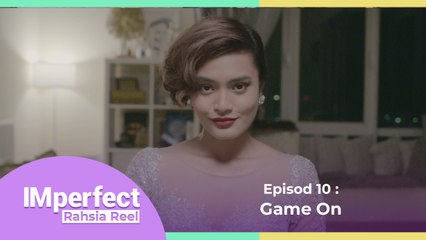 Game On | IMperfect : Rahsia Reel - Episod 10