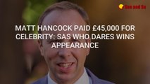 Matt Hancock paid £45,000 for Celebrity: SAS Who Dares Wins appearance (1)