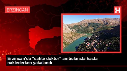 Erzincan'da "sahte doktor" ambulansla hasta naklederken yakalandı