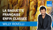 La baguette française enfin classée - Le billet de Willy Rovelli