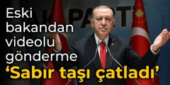 Eski bakandan Erdoğan'a videolu gönderme: Sabır taşı çatladı_