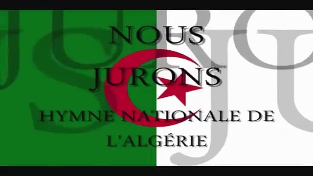 HYMNE NATIONAL ALGERIEN مترجم بالفرنسية - النشيد الوطني الجزائري قسما