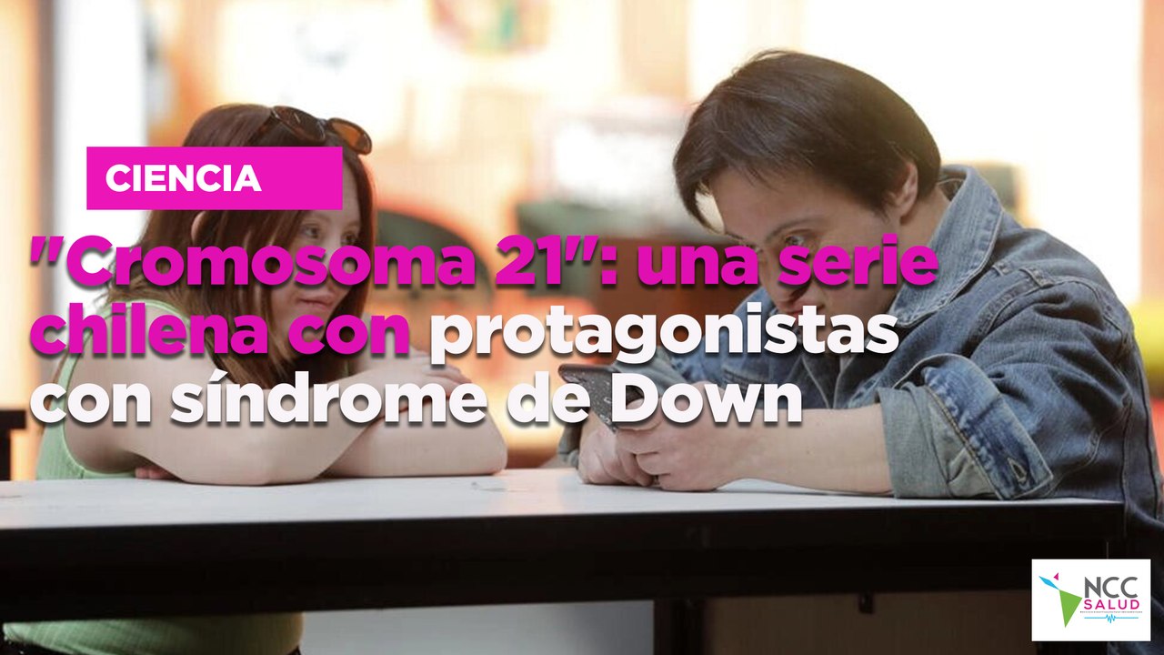 "Cromosoma 21": una serie chilena con protagonistas con síndrome de ...