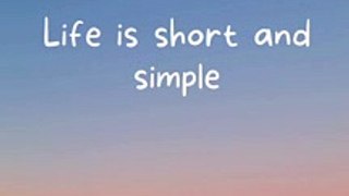 Life is simple and easy
