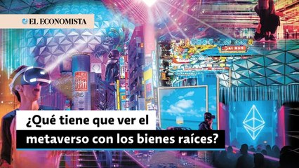 ¿Qué tiene que ver el metaverso con los bienes raíces?