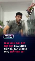 Trai xinh gái đẹp Tóp Tóp đua nhau nộp bài tập về nhà cho thầy Bin Yet
