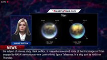 NASA's Webb Telescope Delivers Extraordinary Look at Titan, Saturn's