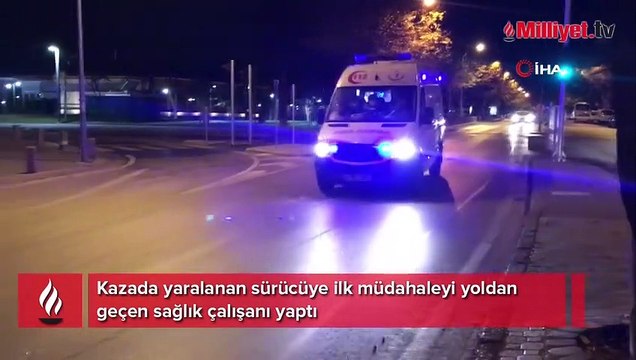 Kazada yaralanan sürücüye ilk müdahaleyi yoldan geçen sağlık çalışanı yaptı