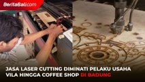 Jasa Laser Cutting Diminati Pelaku Usaha Vila hingga Coffee Shop di Badung