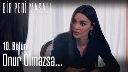 Onur olmazsa olmaz  - Bir Peri Masalı 10. Bölüm