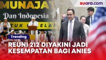 Reuni 212 Diyakini akan Jadi Kesempatan Bagus bagi Anies untuk Tarik Dukungan