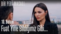 Fuat yine bildiğimiz gibi... - Bir Peri Masalı 10. Bölüm