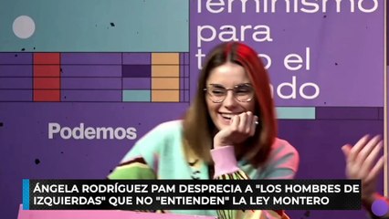 Ángela Rodríguez Pam desprecia a "los hombres de izquierdas" que no "entienden" la ley Montero
