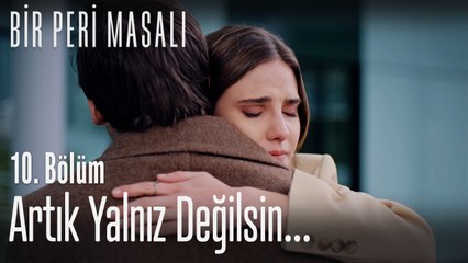 Artık yalnız değilsin... - Bir Peri Masalı 10. Bölüm