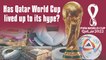 Fifa World Cup Qatar 2022 Has the Qatar tournament lived up to its hype
