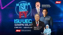 [Di Sebalik Isu] Isu UEC, Sampai Bila?