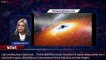 Supermassive black hole devours a star, blasts its remains at Earth - 1BREAKINGNEWS.COM