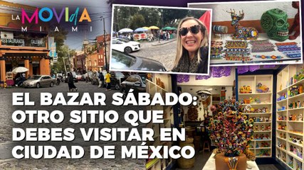 El Bazar Sábado: Otro sitio que debes visitar en ciudad de México - La Movida Miami