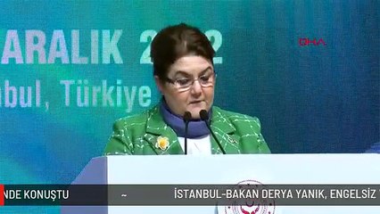 İSTANBUL-BAKAN DERYA YANIK, ENGELSİZ YAŞAM FUARI VE FARKINDALIK ZİRVESİ'NDE KONUŞTU