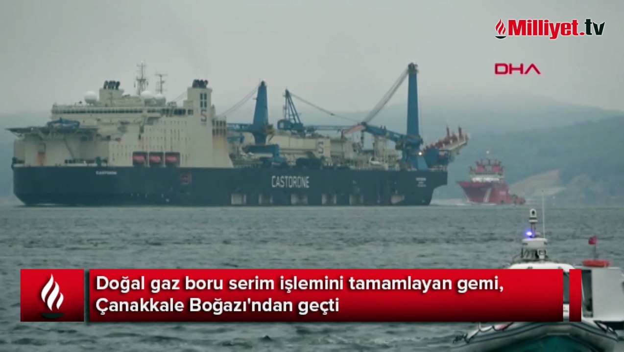 Doğal gaz boru serim işlemini tamamlayan gemi, Çanakkale Boğazı'ndan geçti