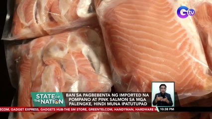 Ban sa pagbebenta ng imported na pompano at pink salmon sa mga palengke, hindi muna ipatutupad | SONA