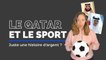 Mondial 2022 : le Qatar et le sport, qu'une histoire d'argent ?