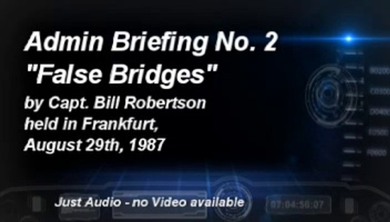 Administration Briefing Number 2, "False Bridges"