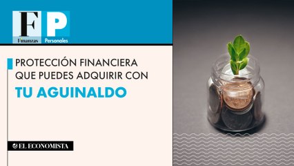 Protección financiera que puedes adquirir con tu aguinaldo