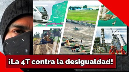 ¡La 4T contra la desigualdad!