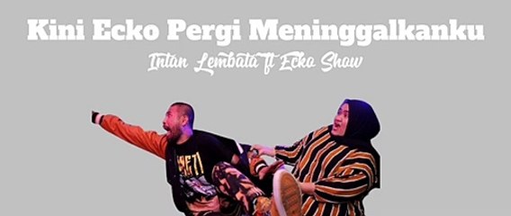 INTAN LEMBATA FT. ECKO SHOW - KINI ECKO PERGI MENINGGALKANKU  - ih abang jahat (lirik)