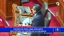 Vocero de Perú Libre justifica voto a favor de la admisión de vacancia: “Fue de protesta”