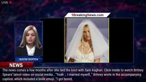 Britney Spears Announces That She Married Herself & Shares Video Wearing