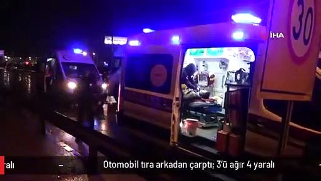 Otomobil tıra arkadan çarptı: 3'ü ağır 4 yaralı