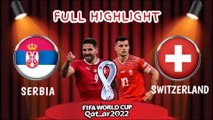 SERBIA vs SWITZERLAND ~ World Cup Qatar 2022 Full Highlight