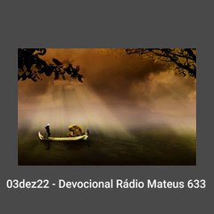 03dez22 - Devocional Rádio Mateus 633