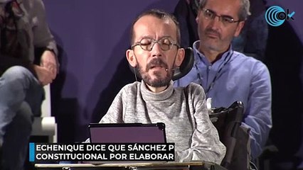 Echenique dice que Sánchez premia a Campo con el Constitucional por elaborar la Ley del 'sí es sí'