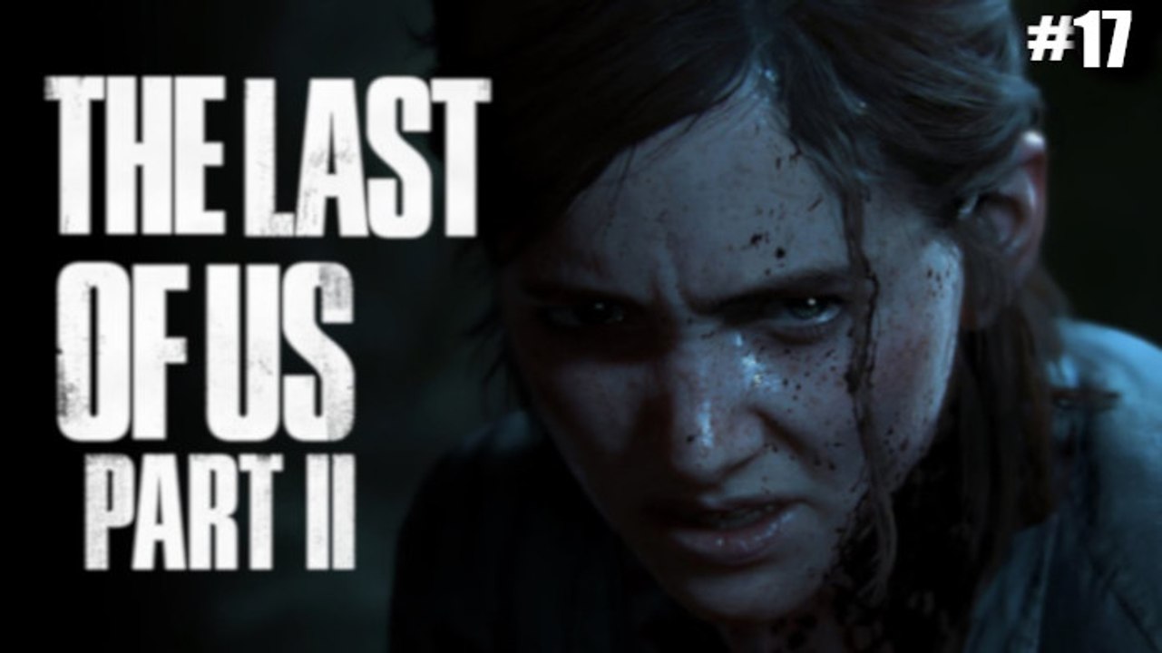[Rediff] The Last of Us Part II - 17 - PS4 [FIN]