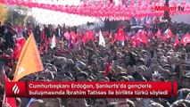 Cumhurbaşkanı Erdoğan, İbrahim Tatlıses ile birlikte türkü söyledi