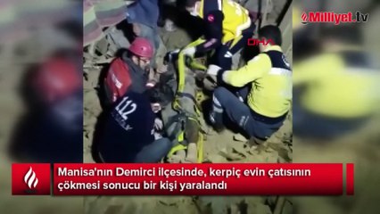 Manisa'da kerpiç evin çatısı çöktü: 1 yaralı