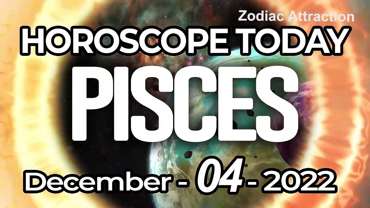 Pisces Horoscope for Today DECEMBER 4 2022