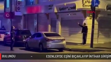 ESENLER'DE EŞİNİ BIÇAKLAYIP İNTİHAR GİRİŞİMİNDE BULUNDU