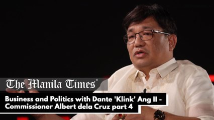 Business and Politics with Dante 'Klink' Ang II - Commissioner Albert dela Cruz | Climate Change Commission part 4