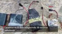 Cerablus ve El Bab bölgesinde 18 terörist yakalandı