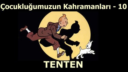 Çocukluğumuzun Kahramanları 10 - Tenten