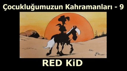 Çocukluğumuzun Kahramanları 9 - Red Kid